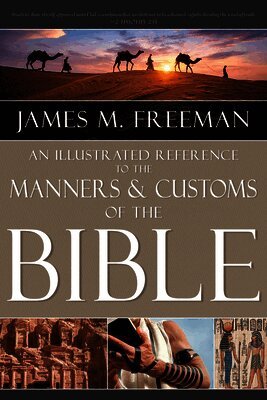 James M. Freeman - An Illustrated Reference to Manners & Customs of the Bible, Inbunden