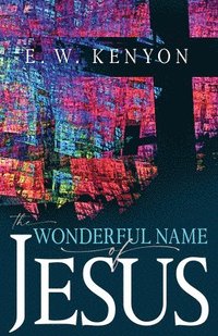 bokomslag The Wonderful Name of Jesus: A Biblical Exposition of a Believer's Spiritual Authority
