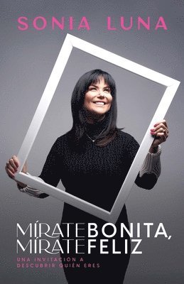 bokomslag Mírate Bonita, Mírate Feliz: Una Invitación a Descubrir Quién Eres