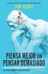bokomslag Piensa Mejor Sin Pensar Demasiado: La Sorprendente Solución Para Pensar Diferente