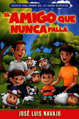José Luis Navajo - El Amigo Que Nunca Falla: Cuentos Para Dormir Que Les Harán Despertar Volume 1, Häftad