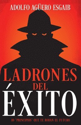 bokomslag Ladrones del Éxito: Los 10 "Principios" Que Te Roban El Futuro