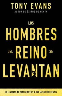 bokomslag Los Hombres del Reino Se Levantan: Un Llamado Al Crecimiento Y a Una Mayor Influencia
