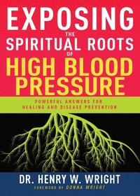 bokomslag Exposing The Spiritual Roots Of High Blood Pressure