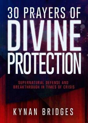 Kynan Bridges - 30 Prayers of Divine Protection: Supernatural Defense and Breakthrough in Times of Crisis, Häftad