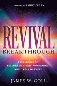 bokomslag Revival Breakthrough: Preparing for Seasons of Glory, Awakening, and Great Harvest
