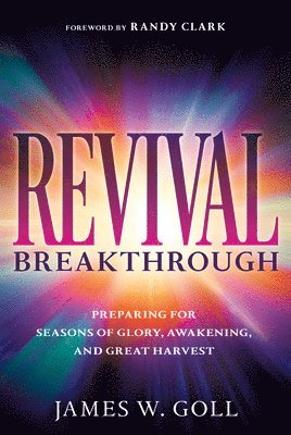 bokomslag Revival Breakthrough: Preparing for Seasons of Glory, Awakening, and Great Harvest