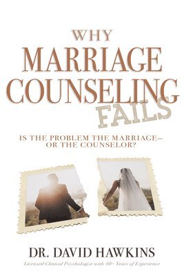 bokomslag Why Marriage Counseling Fails: Is the Problem the Marriage--Or the Counselor?