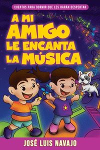 bokomslag A Mi Amigo Le Encanta La Música: Cuentos Para Dormir Que Les Harán Despertar