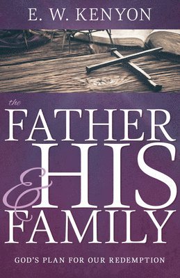 The Father and His Family: God's Plan for Our Redemption 1