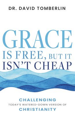 bokomslag Grace Is Free, But It Isn't Cheap: Challenging Today's Watered-Down Version of Christianity