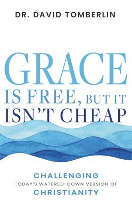 David Tomberlin, David, Tomberlin - Grace Is Free, But It Isn't Cheap: Challenging Today's Watered-Down Version of Christianity, Häftad