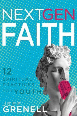 bokomslag Next Gen Faith: 12 Spiritual Practices for Youth