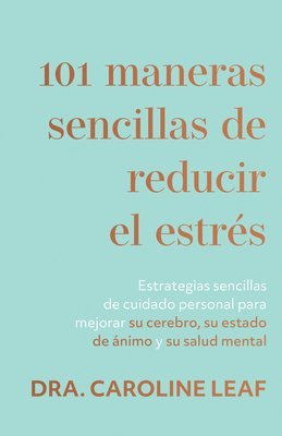 Caroline Leaf, Caroline, Leaf - 101 Maneras Sencillas de Reducir El Estrés, Häftad