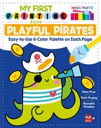 bokomslag My First Painting Book: Playful Pirates: Easy-To-Use 6-Color Palette on Each Page