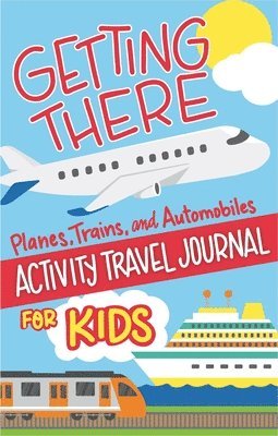 bokomslag Getting There Activity Book for Kids: Planes, Trains, and Ships Puzzles