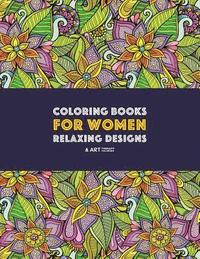bokomslag Coloring Books For Women: Relaxing Designs: Stress Relieving Patterns; Zendoodle Flowers, Butterflies, Owls, Peacocks, Hearts, Mandalas & Swirls