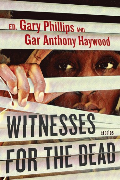 Gary Phillips, Gar Anthony Haywood, Gary Phillips, Gar Anthony Haywood - Witnesses for the Dead: Stories, Inbunden