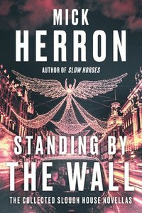 bokomslag Standing by the Wall: The Collected Slough House Novellas
