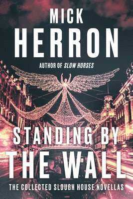 bokomslag Standing by the Wall: The Collected Slough House Novellas