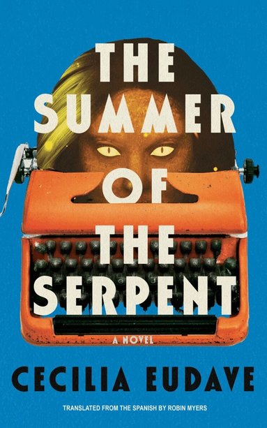 Cecilia Eudave, Robin Myers - Summer of the Serpent, Inbunden