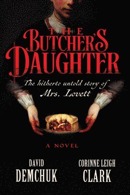 David Demchuk, Corinne Leigh Clark - The Butcher's Daughter: The Hitherto Untold Story of Mrs. Lovett, Inbunden