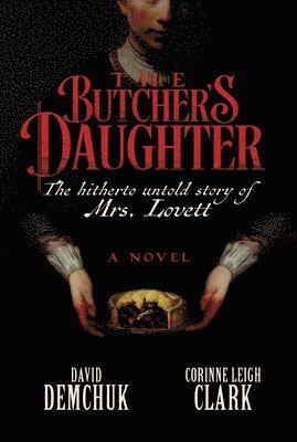 The Butcher's Daughter: The Hitherto Untold Story of Mrs. Lovett