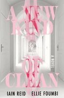 Iain Reid, Ellie Foumbi - A New Kind of Clean, Inbunden