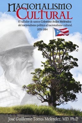 bokomslag Nacionalismo Cultural: El tallador de santos Celestino Avilés Meléndez: del Nacionalismo Político al Nacionalismo Cultural 1976-1984