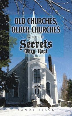 Old Churches, Older Churches and the Secrets They Kept 1