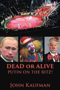bokomslag Dead or Alive Putin on the Ritz!