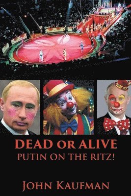 John Kaufman - Dead or Alive Putin on the Ritz!, Häftad