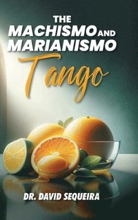 bokomslag The Machismo and Marianismo Tango