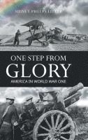 bokomslag One Step From Glory: America In World War One