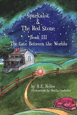 Sparkalot & the Red Stone: Book III the Gate Between the Worlds 1