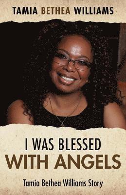 Tamia Bethea Williams - I Was Blessed With Angels, Häftad
