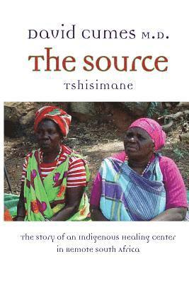 The Source: The Story of an Indigenous Healing Center in Remote South Africa 1