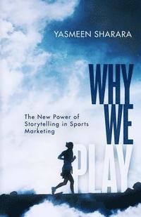 bokomslag Why We Play: The New Power of Storytelling in Sports Marketing