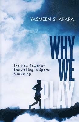 Why We Play: The New Power of Storytelling in Sports Marketing 1