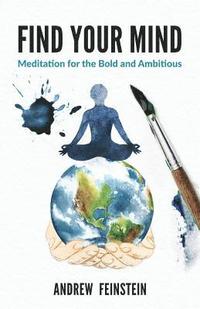 bokomslag Find Your Mind: Meditation for the Bold and Ambitious