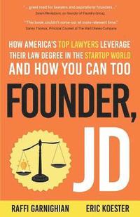 bokomslag Founder, JD: How America's Top Lawyers Leverage their Law Degree in the Startup World and How You Can Too
