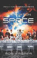 Rob Kasper - Destination Space: Why Humanity's Future Must Be Among the Stars, Häftad