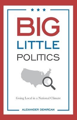 bokomslag Big Little Politics: Going Local in a National Climate