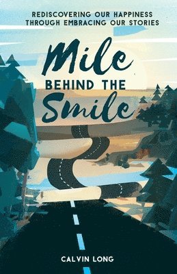 Mile Behind the Smile: Rediscovering Our Happiness Through Embracing Our Stories