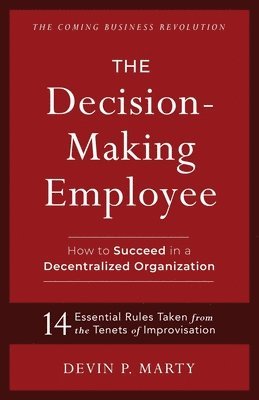 bokomslag The Decision-Making Employee: How to Succeed in a Decentralized Organization