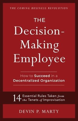 The Decision-Making Employee: How to Succeed in a Decentralized Organization 1