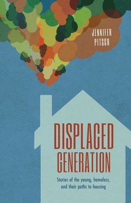 bokomslag Displaced Generation: Stories of the Young, Homeless, and their Paths to Housing