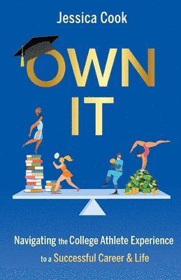 Own It: Navigating the College Athlete Experience to a Successful Career & Life 1