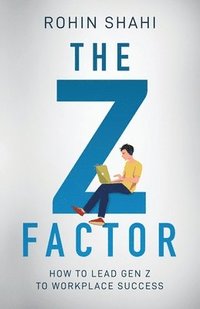 bokomslag The Z Factor: How to Lead Gen Z to Workplace Success