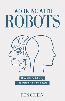 Working With Robots: How AI Is Redefining The Workforce Of The Future 1